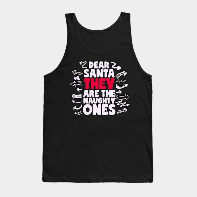 Dear Santa They Are The Naughty Ones Tank Top by thingsandthings